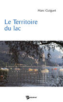 Couverture du livre « Le territoire du lac » de Marc Guiguet aux éditions Publibook