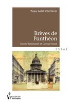 Couverture du livre « Brèves de Panthéon ; Sarah Bernhardt et George Sand » de Maguy Gallet-Villechange aux éditions Societe Des Ecrivains