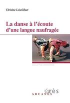 Couverture du livre « La danse a l'ecoute d'une langue naufragee » de Loisel-Buet C. aux éditions Eres