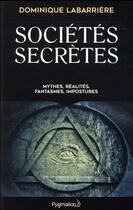 Couverture du livre « Sociétés secrètes » de Dominique Labarriere aux éditions Pygmalion