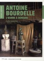 Couverture du livre « Antonin Bourdelle ; l'oeuvre à demeure » de Colin Lemoine aux éditions Paris-musees