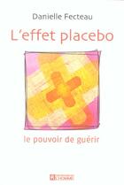 Couverture du livre « L'effet placebo ; le pouvoir de guérir » de Danielle Fecteau aux éditions Editions De L'homme