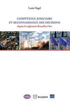 Couverture du livre « Compétence judiciaire et reconnaissance des décisions depuis le règlement Bruxelles I bis » de Louis Vogel aux éditions Bruylant