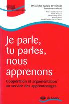 Couverture du livre « Je parle, tu parles, nous apprenons : Coopération et argumentation au service des apprentissages » de Emmanuèle Auriac-Peyronnet aux éditions De Boeck Superieur