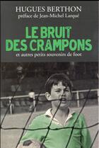 Couverture du livre « Le bruit des crampons ; et autres souvenirs de foot » de Hughes Berthon aux éditions L'artilleur
