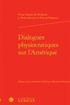 Couverture du livre « Dialogues physiocratiques sur l'Amérique » de Victor Riqueti De Mirabeau aux éditions Classiques Garnier