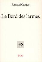 Couverture du livre « Le bord des larmes » de Renaud Camus aux éditions P.o.l