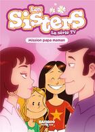 Couverture du livre « Les Sisters ; la série TV Tome 65 : mission papa maman » de Christophe Cazenove et William aux éditions Bamboo