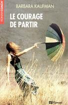 Couverture du livre « Le courage de partir » de Barbara Kaufman aux éditions Editions Esi