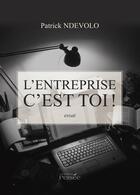 Couverture du livre « L'entreprise c'est toi ! » de Patrick Ndevolo aux éditions Persee