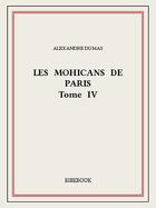 Couverture du livre « Les Mohicans de Paris t.4 » de Alexandre Dumas aux éditions Bibebook