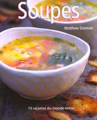 Couverture du livre « Les Soupes - 75 Recettes Du Monde Entier » de Matthew Drennan aux éditions La Martiniere