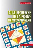 Couverture du livre « A la recherche de la preuve en mathematiques » de Herve Lehning aux éditions Pour La Science