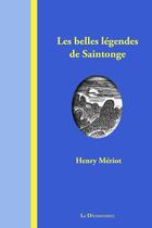Couverture du livre « Les belles légendes de Saintonge » de Henry Meriot aux éditions La Decouvrance
