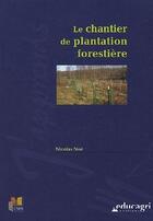 Couverture du livre « Le chantier de plantation forestière » de Nicolas Noe aux éditions Educagri