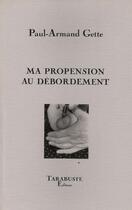 Couverture du livre « Ma propension au debordements - paul-armand gette » de Paul-Armand Gette aux éditions Tarabuste