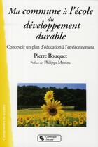 Couverture du livre « Ma commune à l'école du développement durable ; concevoir un plan d'éducation à l'environnement » de Pierre Bouquet aux éditions Chronique Sociale