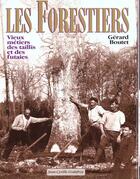 Couverture du livre « Les forestiers, vieux metiers des taillis et des futaies » de Boutet Gerard aux éditions Jean-cyrille Godefroy