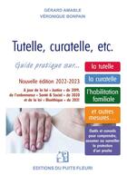 Couverture du livre « Tutelle, curatelle, etc : guide pratique sur la tutelle, la curatelle, l'habilitation familiale et autres mesures... » de Veronique Bonpain et Gerard Amable aux éditions Puits Fleuri