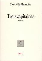 Couverture du livre « Trois capitaines » de Danielle Memoire aux éditions P.o.l