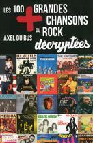 Couverture du livre « Les 100 plus grandes chansons du rock » de Axel Du Bus aux éditions La Boite A Pandore