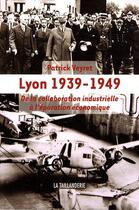 Couverture du livre « Lyon 1939-1949, de la collaboration industrielle à l'épuration économique » de Patrick Veyret aux éditions La Taillanderie