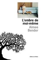 Couverture du livre « Ombre de moi-meme (l') » de Aimee Bender aux éditions Editions De L'olivier