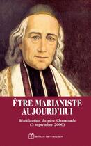 Couverture du livre « Être marianiste aujourd'hui ; béatification du père Chaminade (3 septembre 2000) » de  aux éditions Saint Augustin