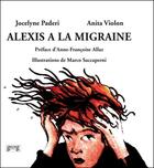 Couverture du livre « Alexis a la migraine » de Paderi Jocelyne et Anita Violon aux éditions Medecine Et Hygiene