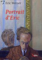 Couverture du livre « Portrait d'Eric » de Eric Werner aux éditions Xenia