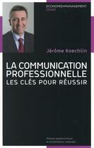 Couverture du livre « La communication professionnelle ; les clés pour réussir » de Jerome Koechlin aux éditions Ppur