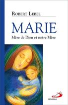 Couverture du livre « Marie ; mère de Dieu et notre mère » de Robert Lebel aux éditions Mediaspaul