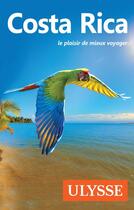 Couverture du livre « Costa Rica ; le plaisir de mieux voyager (édition 2019) » de Collectif Ulysse aux éditions Ulysse