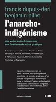Couverture du livre « L'anarcho-indigénisme ; des voies autochtones sur ses fondements et sa pratique » de Francis Dupuis-Deri et Benjamin Pillet aux éditions Lux Canada