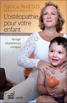 Couverture du livre « L'ostéopathie pour votre enfant ; partage d'expériences cliniques » de Patricia Reid aux éditions Du Cram