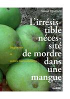 Couverture du livre « L'irrésistible nécessité de mordre dans une mangue ; fragments et autres micro-fictions » de Nassuf Djailani aux éditions Komedit