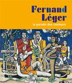 Couverture du livre « Fernand Léger ; la parade des couleurs » de Celine Delavaux aux éditions Palette