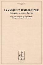 Couverture du livre « La marque en lexicographie - etats presents, voies d'avenir » de Baider Fabienne H. aux éditions Lambert-lucas