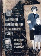 Couverture du livre « La dernière représentation de mademoiselle Esther ; une histoire du ghetto de Varsovie » de Adam Jaromir et Gabriela Cichowska aux éditions Des Ronds Dans L'o