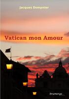 Couverture du livre « Vatican mon amour » de Jacques Dompnier aux éditions Brumerge