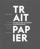 Couverture du livre « Trait papier ; un essai sur le dessin contemporain » de  aux éditions Atrabile