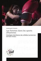 Couverture du livre « Les femmes dans les sports d'hommes - strategies identitaires des athletes tunisiennes de haut nivea » de Ayachi-Trimeche S. aux éditions Presses Academiques Francophones