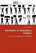 Couverture du livre « Manifester en republique tcheque » de Maslowski-N aux éditions Editions Universitaires Europeennes