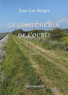 Couverture du livre « Le long chemin de l'oubli » de Jean-Luc Berger aux éditions Atramenta