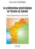 Couverture du livre « La problématique géostratégique de l'enclave du Cabinda » de Patrick-Andre Tchissambou aux éditions Verone