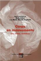 Couverture du livre « Corps en mouvements : arts, médias, médiations » de Nanta Novello Paglianti et Boris Urbas aux éditions Pu De Bordeaux