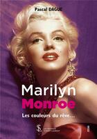Couverture du livre « Marilyn monroe les couleurs du reve » de Pascal Dague aux éditions Sydney Laurent