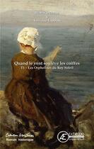 Couverture du livre « Quand le vent soulève les coiffes t.1 ; les orphelines du Roy Soleil » de Beatrix Delarue et Lorraine Lapointe aux éditions Ex Aequo