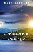 Couverture du livre « Au crépuscule d'une nouvelle aube » de Marc Gouraud aux éditions Librinova
