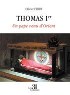 Couverture du livre « Thomas Ier : Un pape venu d'Orient » de Olivier Ferry aux éditions Les Trois Colonnes